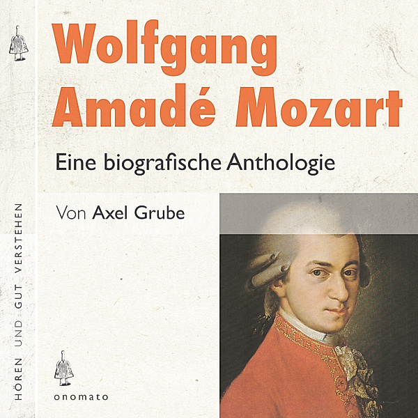 Wolfgang Amadé Mozart. Eine biografische Anthologie, Axel Grube