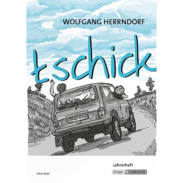 Wolfgang Herrndorf: Tschick, Lehrerheft, Elinor Matt