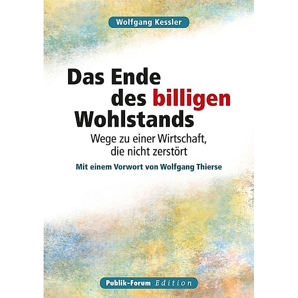 Wolfgang Kessler Das Ende des billigen Wohlstands, Wolfgang Kessler