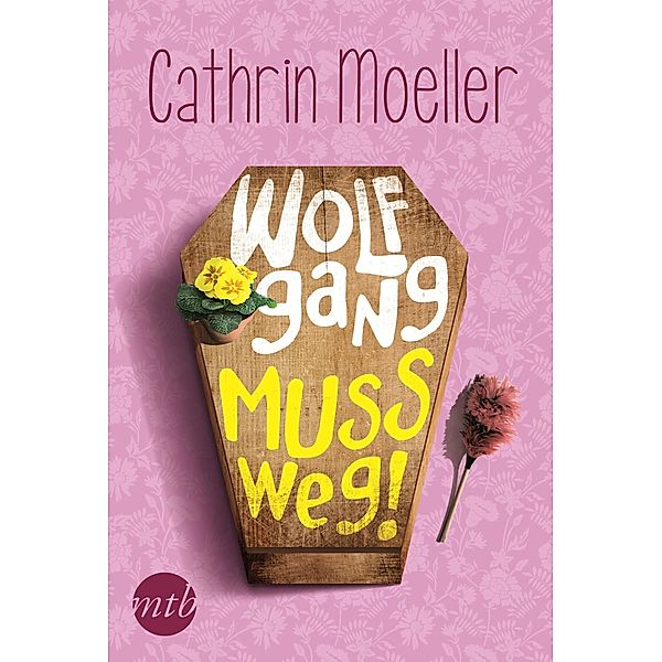 Wolfgang muss weg! / Mira Star Bestseller Autoren Romance, Cathrin Moeller