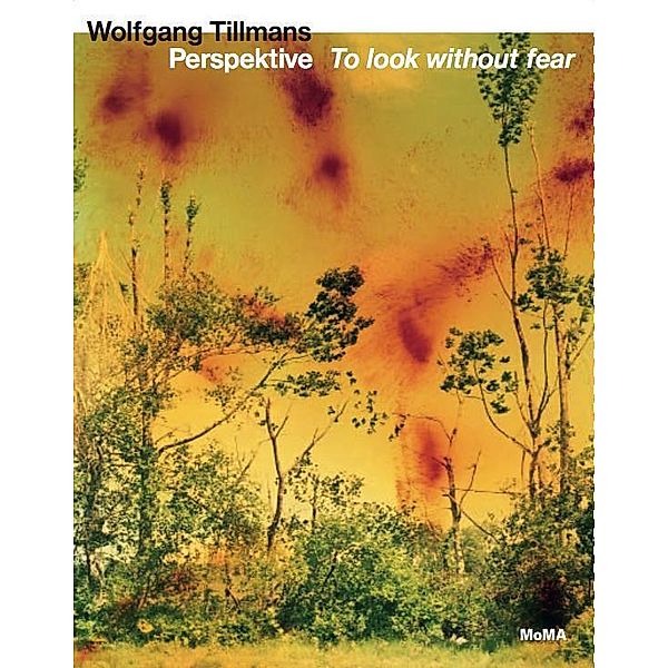 Wolfgang Tillmans. Perspektive - To look without fear