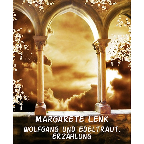 Wolfgang und Edeltraut. Erzählung, Margarete Lenk