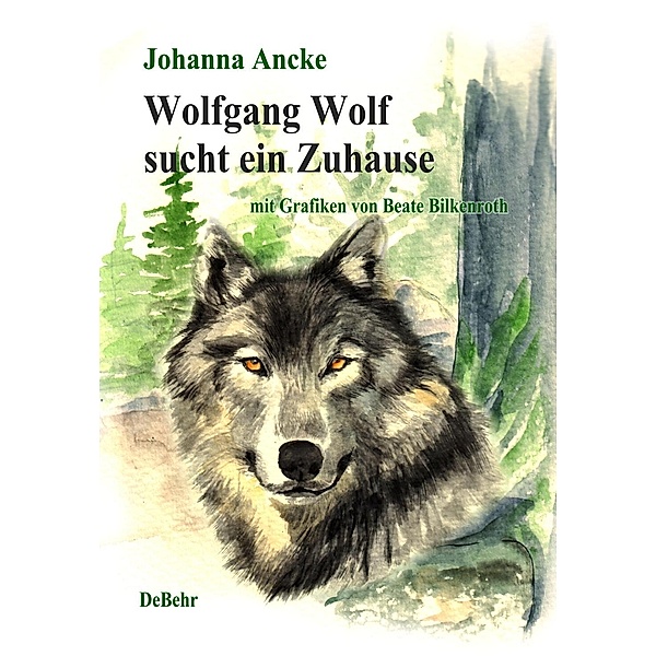 Wolfgang Wolf sucht ein Zuhause - Kinderbuch über Wölfe, Johanna Ancke