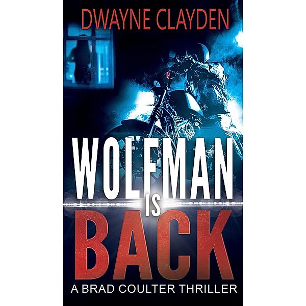 Wolfman is Back (The Brad Coulter Thriller Series, #3) / The Brad Coulter Thriller Series, Dwayne Clayden