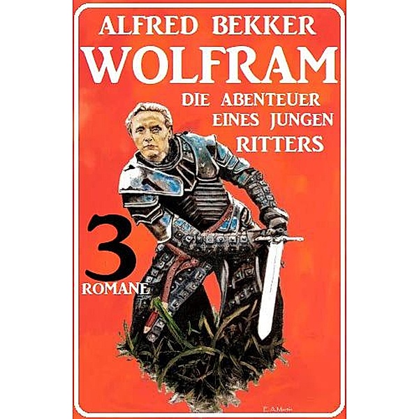 Wolfram - die Abenteuer eines jungen Ritters: 3 Romane, Alfred Bekker