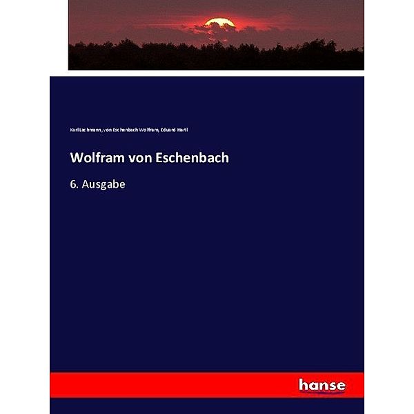 Wolfram von Eschenbach, Wolfram von Eschenbach, Karl Lachmann, Eduard Hartl