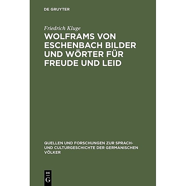 Wolframs von Eschenbach Bilder und Wörter für Freude und Leid, Friedrich Kluge