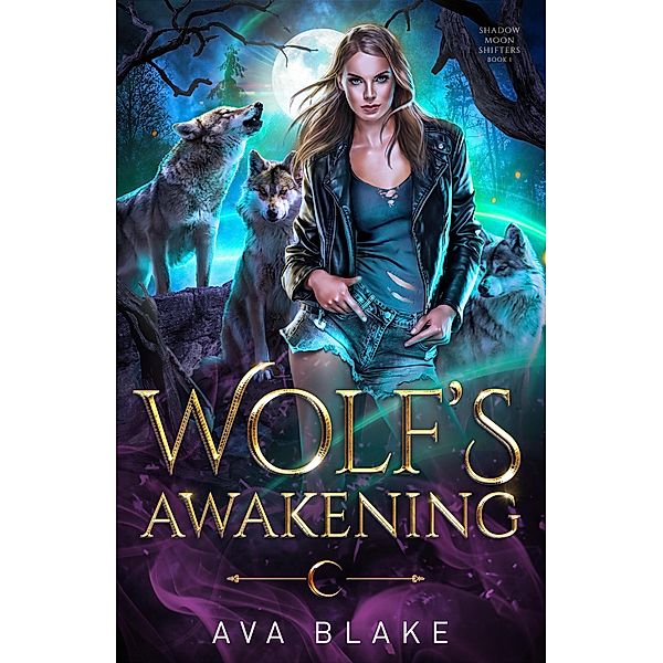 Wolf's Awakening (Shadow Moon Shifters, #1) / Shadow Moon Shifters, Ava Blake