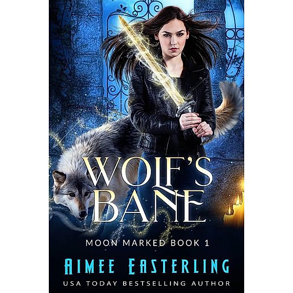 Wolf's Bane (Moon Marked, #1) / Moon Marked, Aimee Easterling