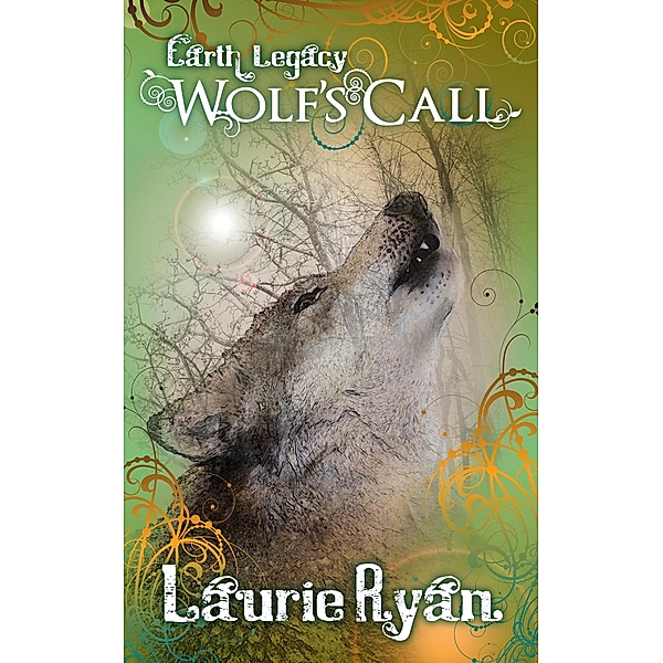 Wolf's Call (Earth Legacy, #4) / Earth Legacy, Laurie Ryan