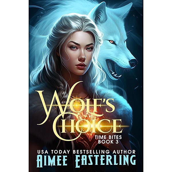 Wolf's Choice (Time Bites, #3) / Time Bites, Aimee Easterling