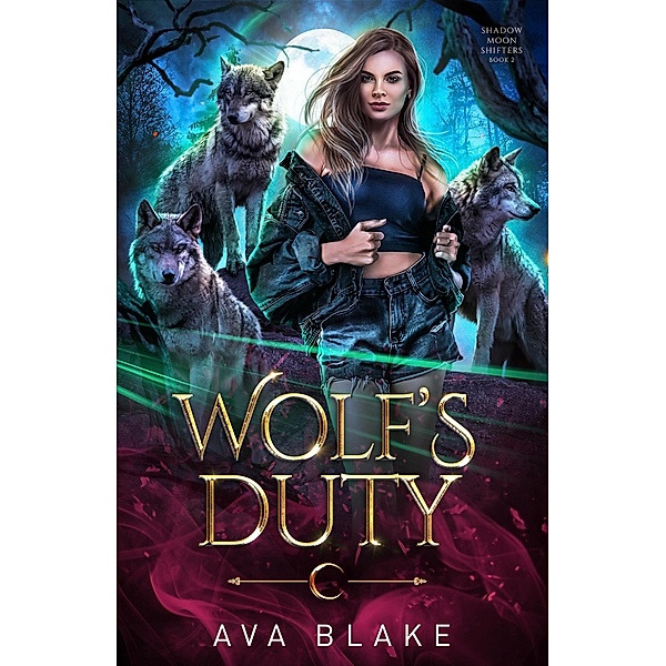 Wolf's Duty (Shadow Moon Shifters, #2) / Shadow Moon Shifters, Ava Blake