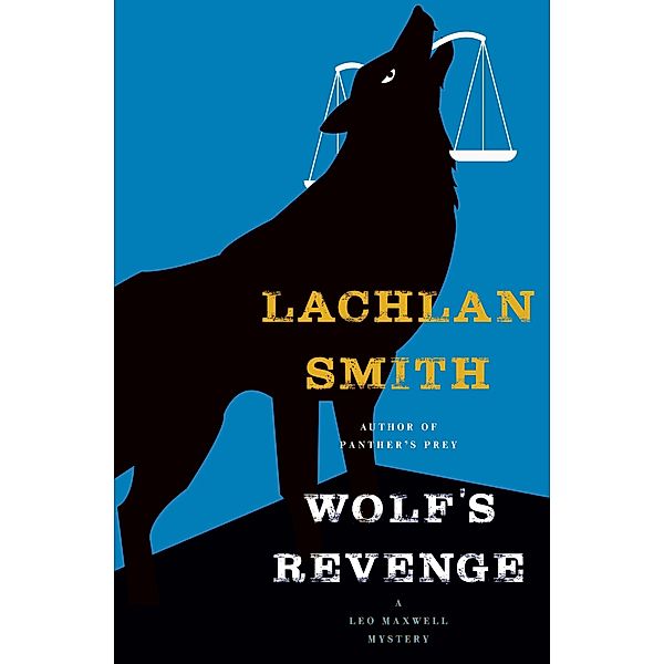 Wolf's Revenge / The Leo Maxwell Mysteries, Lachlan Smith