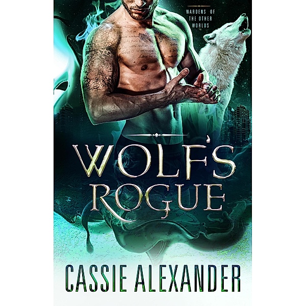 Wolf's Rogue (Wardens of the Other Worlds, #3) / Wardens of the Other Worlds, Cassie Alexander