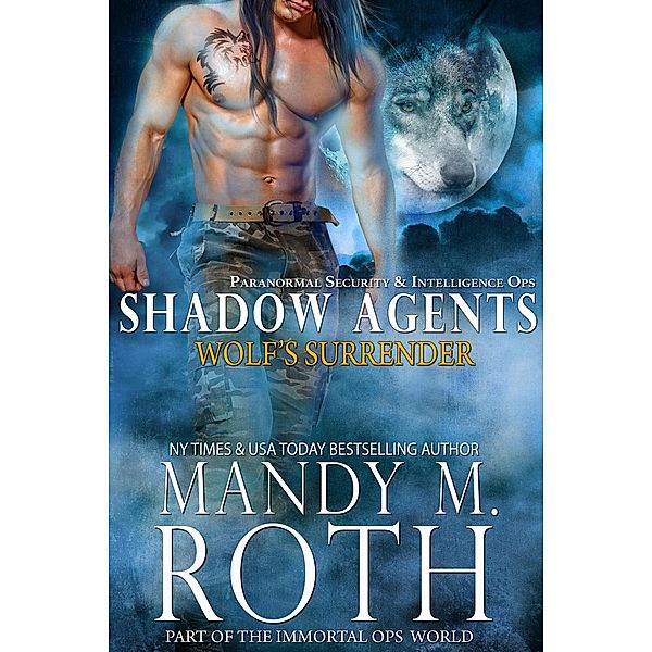 Wolf's Surrender: Paranormal Security and Intelligence Ops Shadow Agents Part of the Immortal Ops World (Shadow Agents / PSI-Ops, #1) / Shadow Agents / PSI-Ops, Mandy M. Roth