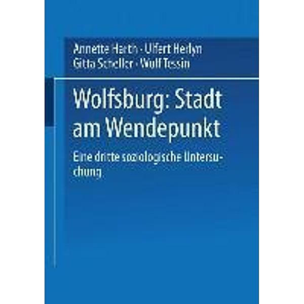 Wolfsburg: Stadt am Wendepunkt, Annette Harth, Ulfert Herlyn, Gitta Scheller, Wulf Tessin