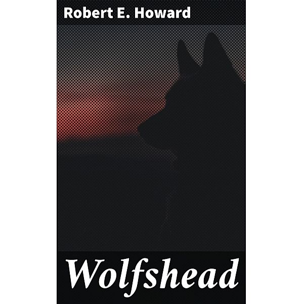 Wolfshead, Robert E. Howard