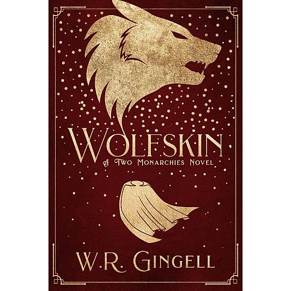 Wolfskin (Two Monarchies Sequence, #0.5) / Two Monarchies Sequence, W. R. Gingell