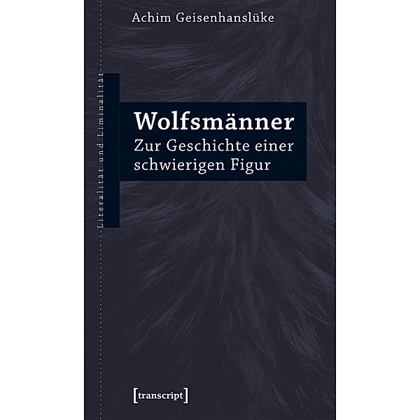 Wolfsmänner / Literalität und Liminalität Bd.22, Achim Geisenhanslüke