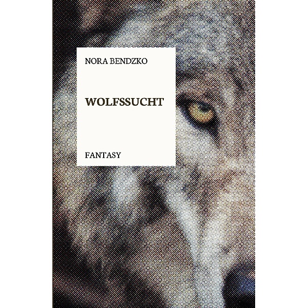 Wolfssucht, Nora Bendzko