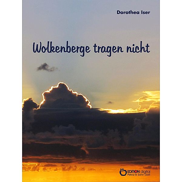 Wolkenberge tragen nicht, Dorothea Iser