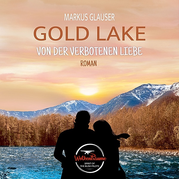 Wolkenträume – Spirit of the Bush Pilots - 3 - Gold Lake, Markus Glauser