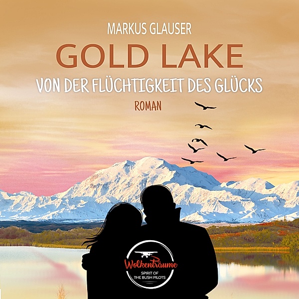 Wolkenträume – Spirit of the Bush Pilots - 4 - Gold Lake, Markus Glauser