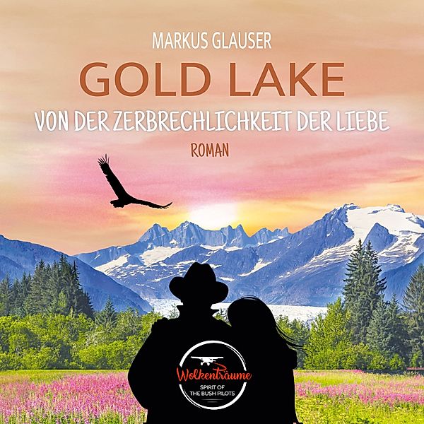 Wolkenträume – Spirit of the Bush Pilots - 5 - Gold Lake, Markus Glauser