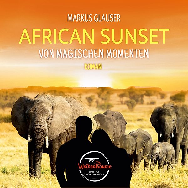 Wolkenträume – Spirit of the Bush Pilots - 6 - African Sunset, Markus Glauser