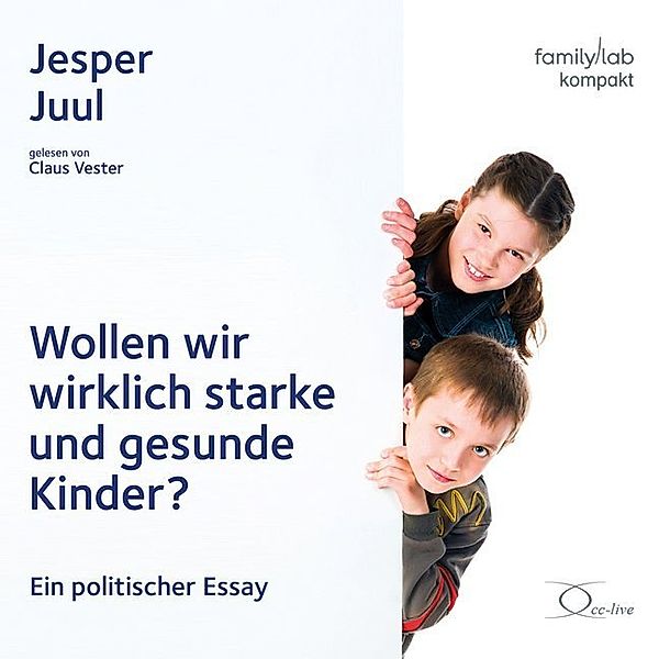 Wollen wir wirklich starke und gesunde Kinder?,1 Audio-CD, Jesper Juul