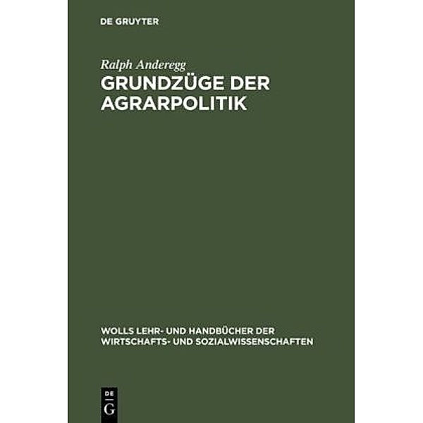 Wolls Lehr- und Handbücher der Wirtschafts- und Sozialwissenschaften / Grundzüge der Agrarpolitik, Ralph Anderegg