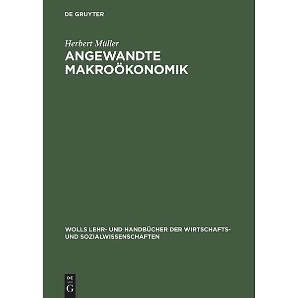 Wolls Lehr- und Handbücher der Wirtschafts- und Sozialwissenschaften / Angewandte Makroökonomik, Herbert Müller