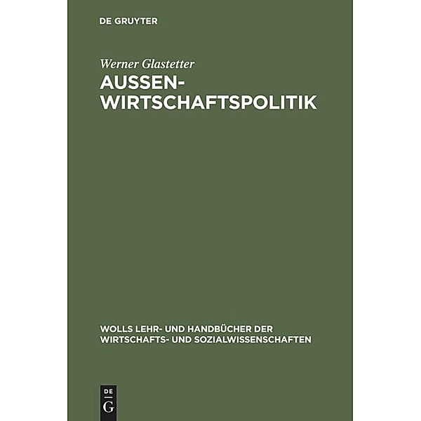 Wolls Lehr- und Handbücher der Wirtschafts- und Sozialwissenschaften / Aussenwirtschaftspolitik, Werner Glastetter