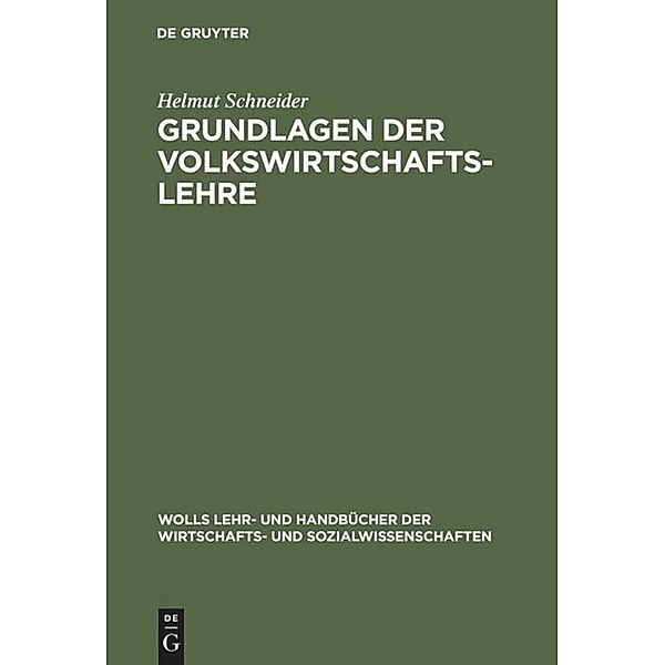 Wolls Lehr- und Handbücher der Wirtschafts- und Sozialwissenschaften / Grundlagen der Volkswirtschaftslehre, Helmut Schneider
