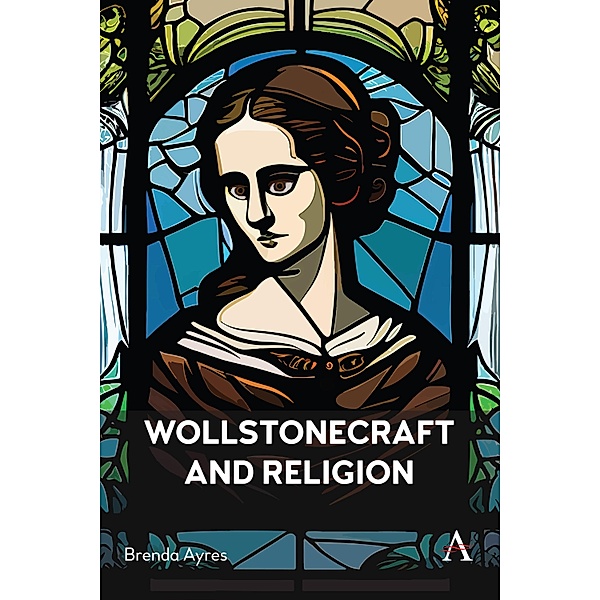 Wollstonecraft and Religion / Anthem Religion and Society Series Bd.1, Brenda Ayres