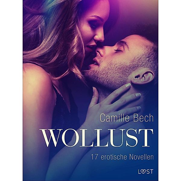 Wollust - 17 erotische Novellen / LUST, Camille Bech