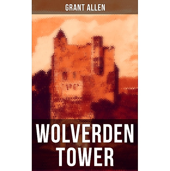 WOLVERDEN TOWER, Grant Allen