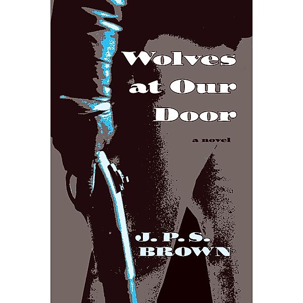 Wolves at Our Door, J. P. S. Brown