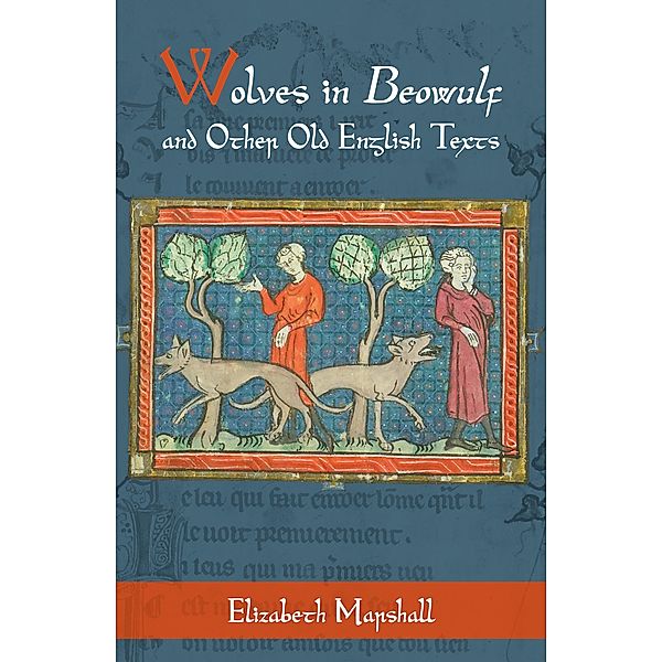 Wolves in Beowulf and Other Old English Texts, Elizabeth Marshall