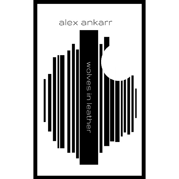 Wolves In Leather, Alex Ankarr