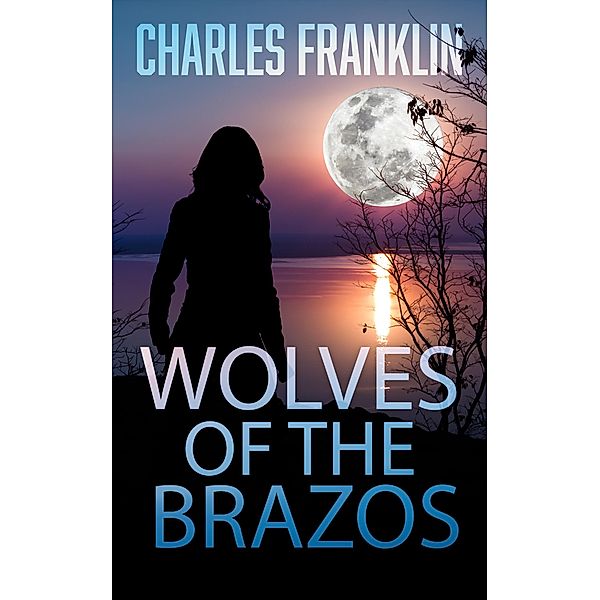 Wolves of the Brazos (The Ghosts of Minera Springs, #3) / The Ghosts of Minera Springs, Charles Franklin