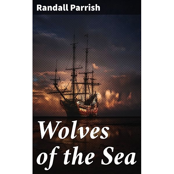 Wolves of the Sea, Randall Parrish