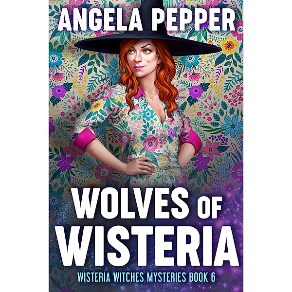 Wolves of Wisteria (Wisteria Witches Mysteries, #6) / Wisteria Witches Mysteries, Angela Pepper