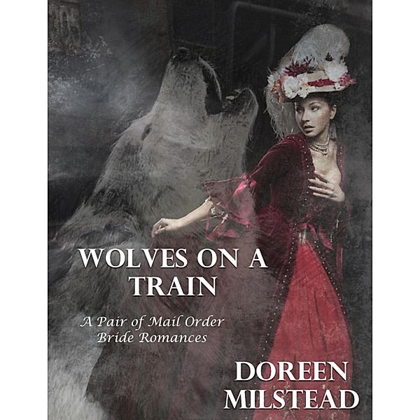 Wolves On a Train - a Pair of Mail Order Bride Romances, Doreen Milstead