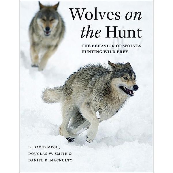 Wolves on the Hunt, L. David Mech, Douglas W. Smith, Daniel R. MacNulty