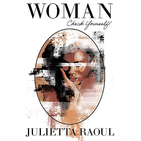 Woman Check Yourself!, Julietta Raoul