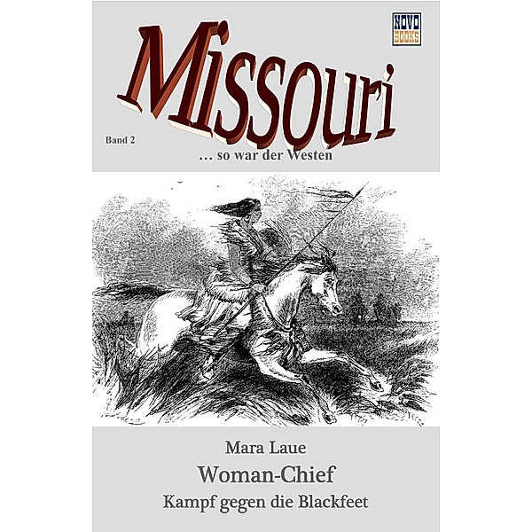 Woman Chief - Kampf gegen die Blackfeet / Missouri Bd.2, Mara Laue