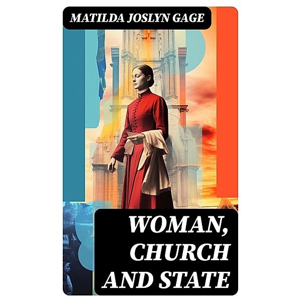 Woman, Church and State, Matilda Joslyn Gage