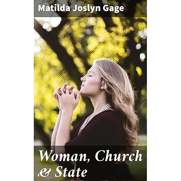 Woman, Church & State, Matilda Joslyn Gage