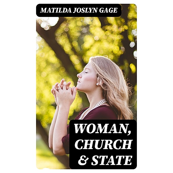 Woman, Church & State, Matilda Joslyn Gage
